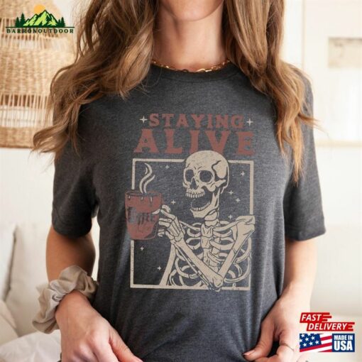 Staying Alive Shirt Trendy Coffee Funny Skeleton T-Shirt Hoodie