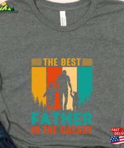 The Best Father In Galaxy T Shirt Fathers Day Gift Funny Dad Sweatshirt 3
