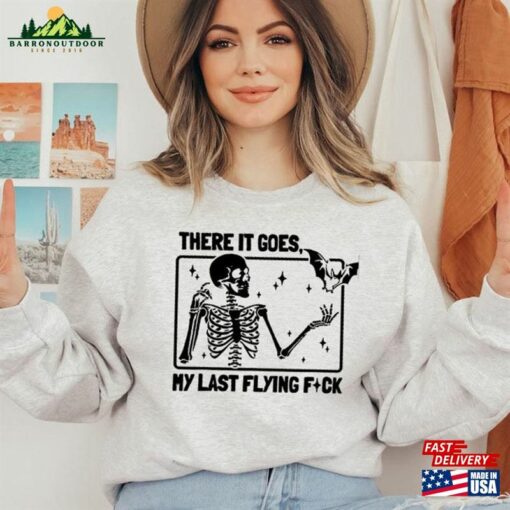 There It Goes My Last Flying F Ck Sweatshirt Shirt T-Shirt Unisex