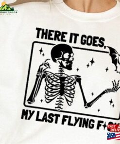 There It Goes My Last Flying F Ck Sweatshirt Shirt T-Shirt Unisex