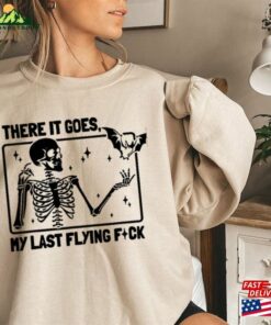 There It Goes My Last Flying F Ck Sweatshirt Shirt T Shirt Unisex 3