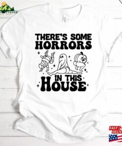 There’s Some Horrors In This House Halloween T-Shirt Gift For Her Holiday 2023 Tee Shirt Hoodie Sweatshirt
