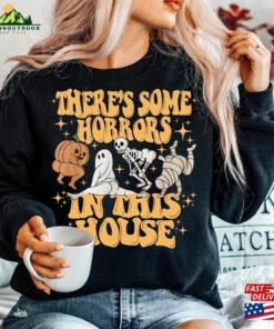 There’s Some Horrors In This House Sweatshirt Halloween Unisex T-Shirt There’s Some Horrors In This House Sweatshirt Halloween Unisex T-Shirt