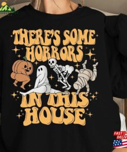 There’s Some Horrors In This House Sweatshirt Halloween Unisex T-Shirt