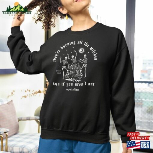 They’re Burning All The Witches Even If You Aren T One Shirt Sweatshirt Classic