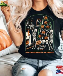 Tis The Season To Be Creepy Funny Halloween T Shirt Halloweentown Pumpkin Sweatshirt Skull Shirt 4