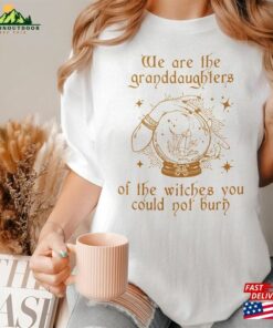 We Are The Granddaughters Of Witches You Could Not Burn Comfort Colors® Salem Witch Shirt Feminist Hoodie Sweatshirt