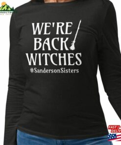 We’re Back Witches Fitted Long Sleeve Shirt Hocus Pocus Sweatshirt Unisex