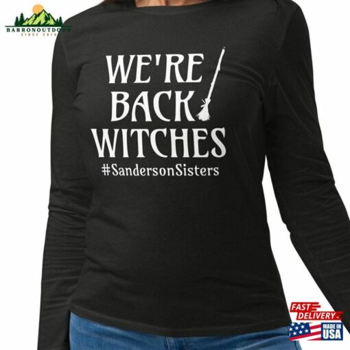 We’re Back Witches Fitted Long Sleeve Shirt Hocus Pocus Sweatshirt Unisex