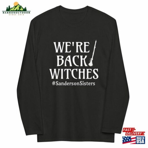 We’re Back Witches Fitted Long Sleeve Shirt Hocus Pocus Sweatshirt Unisex