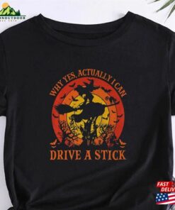 Why Yes Actually I Can Drive A Stick Halloween Wi T-Shirt Sweatshirt Sweater Unisex