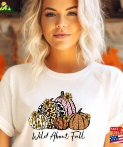 Wild About Fall Shirt Pumpkin Happy Thanksgiving T-Shirt Hoodie