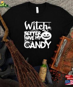 Witch Better Have My Candy Shirt Halloween Funny T-Shirt Unisex Sweatshirt