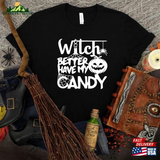 Witch Better Have My Candy Shirt Halloween Funny T-Shirt Unisex Sweatshirt