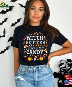 Witch Better Have My Candy Shirt Halloween Girlfriend Gift T-Shirt Unisex