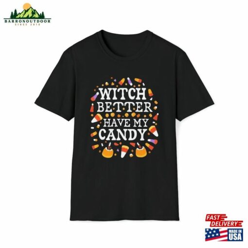 Witch Better Have My Candy Shirt Halloween Girlfriend Gift T-Shirt Unisex