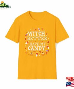Witch Better Have My Candy Shirt Halloween Girlfriend Gift T Shirt Unisex 4