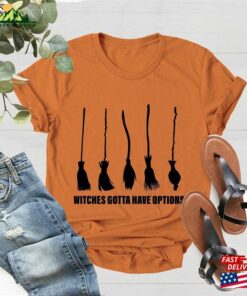 Witches Gotta Have Options Shirt Halloween 2023 Hocus Hoodie T-Shirt