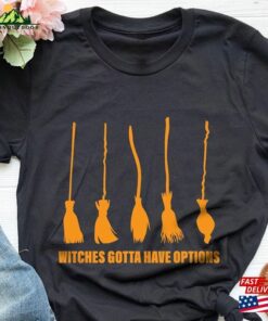 Witches Gotta Have Options Shirt Halloween 2023 Hocus T-Shirt Unisex