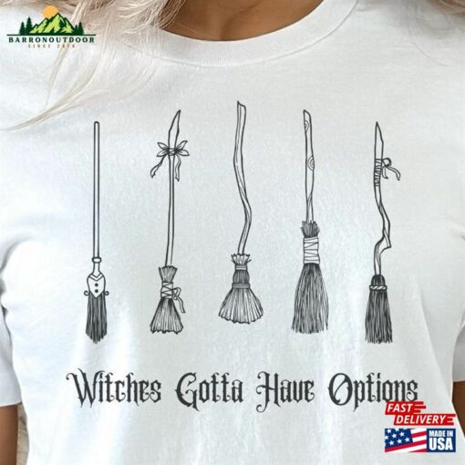 Witches Gotta Have Options Shirt Halloween 2023 T-Shirt Classic