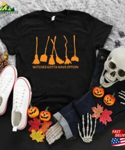 Witches Gotta Have Options Shirt Women Halloween 2023 T Shirts Happy Gift Tee Hoodie Sweatshirt 3