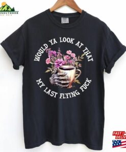 Would Ya Look At My Last Flying Fuck Halloween Sweatshirt Sugar Skull Tshirt Coffee Shirt T Shirt 3