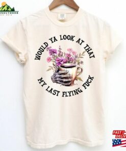Would Ya Look At My Last Flying Fuck Halloween Sweatshirt Sugar Skull Tshirt Coffee Shirt T Shirt 4