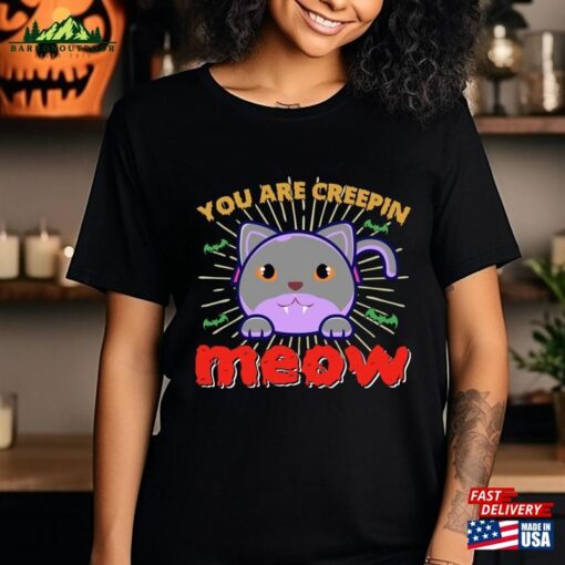 You Are Creepin Meow Shirt Halloween Party Night Sweatshirt Unisex