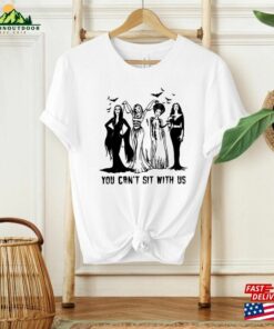 You Can’t Sit With Us Shirt Witches T-Shirt Sweatshirt