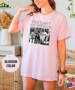 You Can’t Sit With Us The Golden Girls Comfort Colors T-Shirt Shirt Unisex Classic You Can’t Sit With Us The Golden Girls Comfort Colors T-Shirt Shirt Unisex Classic