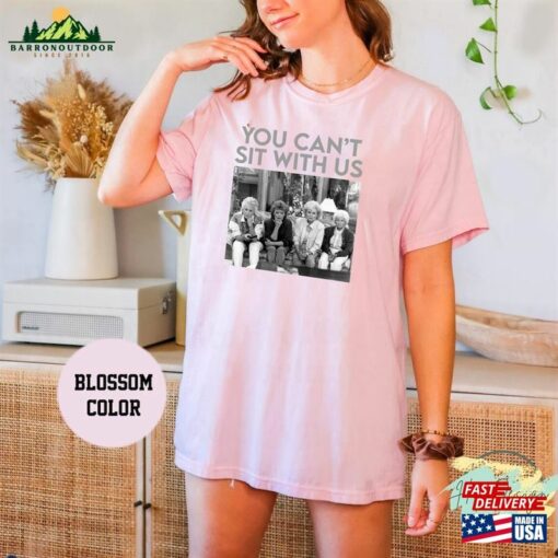 You Can’t Sit With Us The Golden Girls Comfort Colors T-Shirt Shirt Unisex Classic