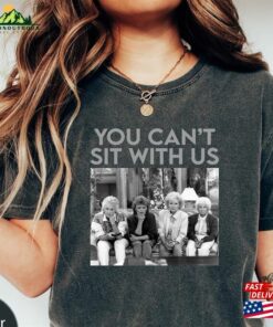You Can’t Sit With Us The Golden Girls Comfort Colors T-Shirt Shirt Unisex Classic