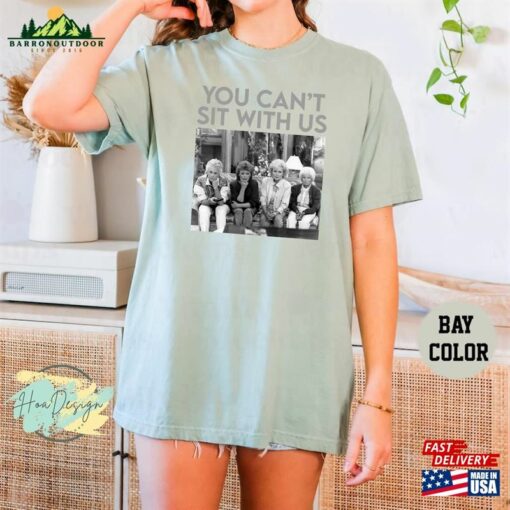 You Can’t Sit With Us The Golden Girls Comfort Colors T-Shirt Shirt Unisex Classic