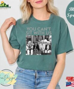 You Cant Sit With Us The Golden Girls Comfort Colors T Shirt Shirt Unisex Classic 4