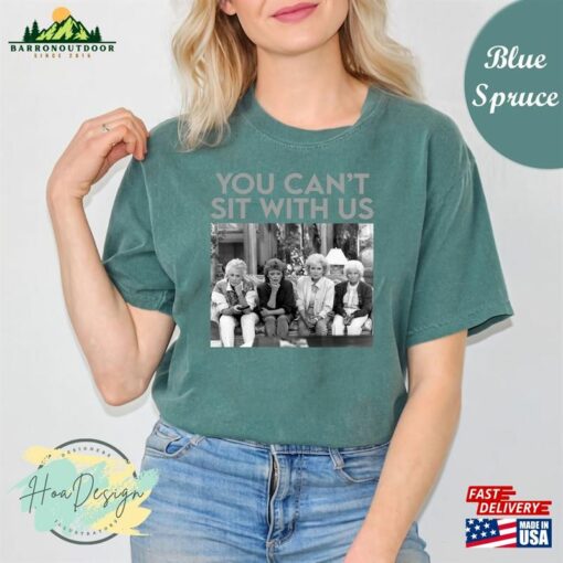 You Can’t Sit With Us The Golden Girls Comfort Colors T-Shirt Shirt Unisex Classic