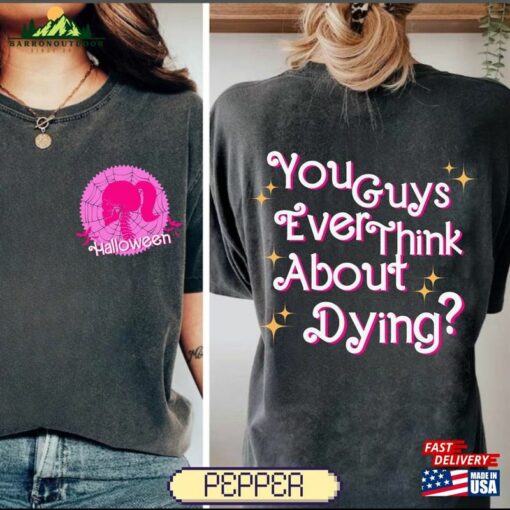 You Guys Ever Think About Dying Shirt Bar Bie Fan Gift T-Shirt Classic