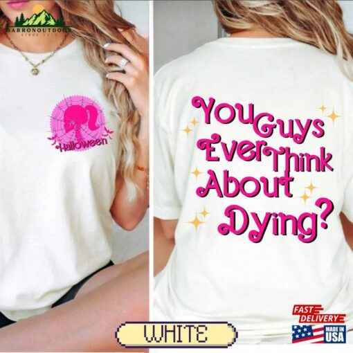 You Guys Ever Think About Dying Shirt Bar Bie Fan Gift T-Shirt Classic