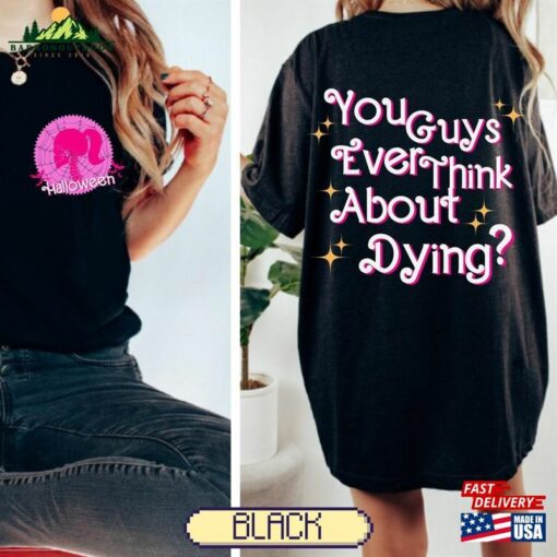 You Guys Ever Think About Dying Shirt Bar Bie Fan Gift T-Shirt Classic