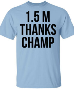 1.5 Metres Thanks Champ T-Shirts, Hoodies, Long Sleeve Shirt Sweatshirt Long Sleeve Hoodie Tank Mug 1.5 Metres Thanks Champ T-Shirts, Hoodies, Long Sleeve Shirt Sweatshirt Long Sleeve Hoodie Tank Mug