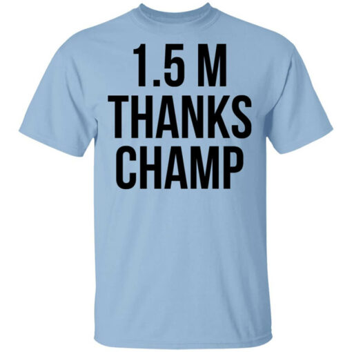 1.5 Metres Thanks Champ T-Shirts, Hoodies, Long Sleeve Shirt Sweatshirt Long Sleeve Hoodie Tank Mug