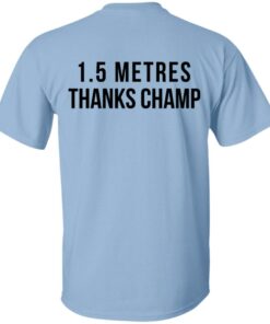 1.5 Metres Thanks Champ T-Shirts, Hoodies, Long Sleeve Shirt Sweatshirt Long Sleeve Hoodie Tank Mug 2 15 Metres Thanks Champ T Shirts Hoodies Long Sleeve Shirt Sweatshirt Long Sleeve Hoodie Tank Mug 11