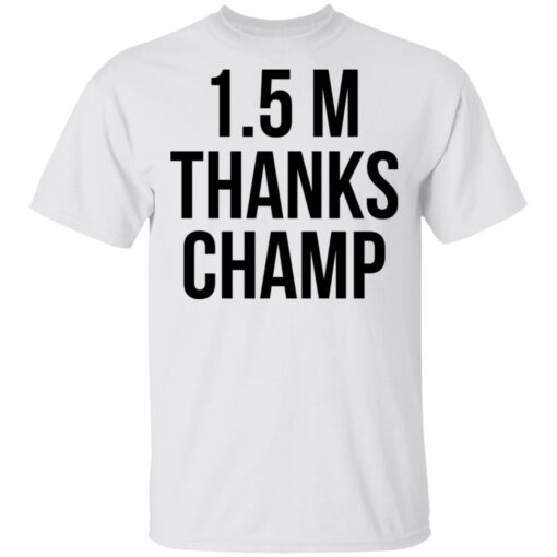 1.5 Metres Thanks Champ T-Shirts, Hoodies, Long Sleeve Shirt Sweatshirt Long Sleeve Hoodie Tank Mug