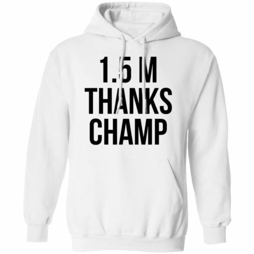 1.5 Metres Thanks Champ T-Shirts, Hoodies, Long Sleeve Shirt Sweatshirt Long Sleeve Hoodie Tank Mug