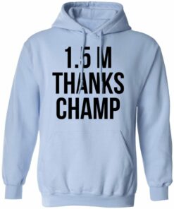 1.5 Metres Thanks Champ T-Shirts, Hoodies, Long Sleeve Shirt Sweatshirt Long Sleeve Hoodie Tank Mug 7 15 Metres Thanks Champ T Shirts Hoodies Long Sleeve Shirt Sweatshirt Long Sleeve Hoodie Tank Mug 16