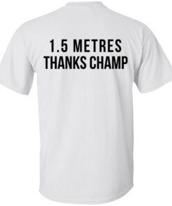 1.5 Metres Thanks Champ T-Shirts, Hoodies, Long Sleeve Shirt Sweatshirt Long Sleeve Hoodie Tank Mug 9 15 Metres Thanks Champ T Shirts Hoodies Long Sleeve Shirt Sweatshirt Long Sleeve Hoodie Tank Mug 18
