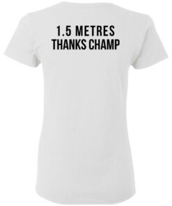 1.5 Metres Thanks Champ T-Shirts, Hoodies, Long Sleeve Shirt Sweatshirt Long Sleeve Hoodie Tank Mug 10 15 Metres Thanks Champ T Shirts Hoodies Long Sleeve Shirt Sweatshirt Long Sleeve Hoodie Tank Mug 19