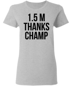 1.5 Metres Thanks Champ T-Shirts, Hoodies, Long Sleeve Shirt Sweatshirt Long Sleeve Hoodie Tank Mug 11 15 Metres Thanks Champ T Shirts Hoodies Long Sleeve Shirt Sweatshirt Long Sleeve Hoodie Tank Mug 2