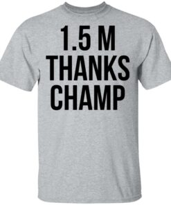 1.5 Metres Thanks Champ T-Shirts, Hoodies, Long Sleeve Shirt Sweatshirt Long Sleeve Hoodie Tank Mug 12 15 Metres Thanks Champ T Shirts Hoodies Long Sleeve Shirt Sweatshirt Long Sleeve Hoodie Tank Mug 20