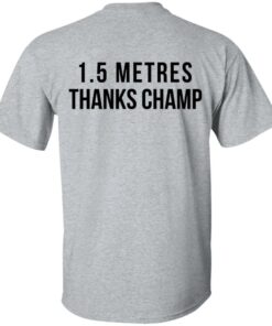 1.5 Metres Thanks Champ T-Shirts, Hoodies, Long Sleeve Shirt Sweatshirt Long Sleeve Hoodie Tank Mug 13 15 Metres Thanks Champ T Shirts Hoodies Long Sleeve Shirt Sweatshirt Long Sleeve Hoodie Tank Mug 21