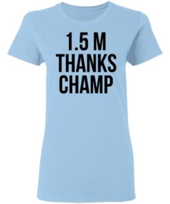 1.5 Metres Thanks Champ T-Shirts, Hoodies, Long Sleeve Shirt Sweatshirt Long Sleeve Hoodie Tank Mug 14 15 Metres Thanks Champ T Shirts Hoodies Long Sleeve Shirt Sweatshirt Long Sleeve Hoodie Tank Mug 22